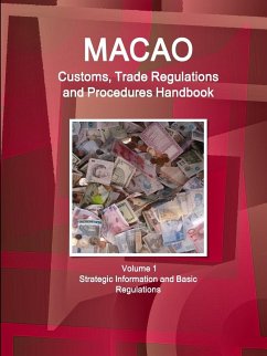 Macao Customs, Trade Regulations and Procedures Handbook Volume 1 Strategic Information and Basic Regulations - IBP. Inc.