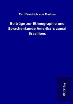 Beiträge zur Ethnographie und Sprachenkunde Amerika´s zumal Brasiliens - Martius, Carl Friedrich von