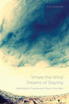 Where the Wind Dreams of Staying: Searching for Purpose and Place in the West - Dieterle, Eric