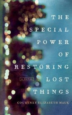 The Special Power of Restoring Lost Things - Mauk, Courtney Elizabeth