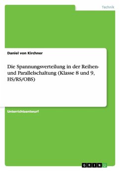 Die Spannungsverteilung in der Reihen- und Parallelschaltung (Klasse 8 und 9, HS/RS/OBS) - Kirchner, Daniel von