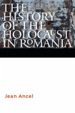 The History of the Holocaust in Romania - Ancel, Jean