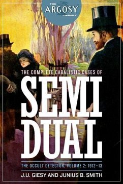The Complete Cabalistic Cases of Semi Dual, the Occult Detector, Volume 2: 1912- - Smith, Junius B.; Giesy, J. U.