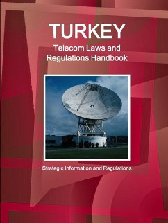 Turkey Telecom Laws and Regulations Handbook - Strategic Information and Regulations - Ibp, Inc.