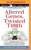 Altered Genes, Twisted Truth: How the Venture to Genetically Engineer Our Food Has Subverted Science, Corrupted Government, and Systematically Decei