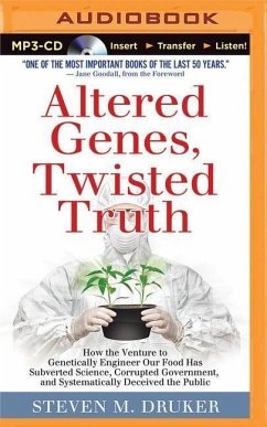 Altered Genes, Twisted Truth: How the Venture to Genetically Engineer Our Food Has Subverted Science, Corrupted Government, and Systematically Decei - Druker, Steven M.