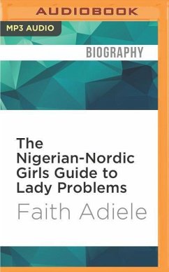 The Nigerian-Nordic Girls Guide to Lady Problems - Adiele, Faith