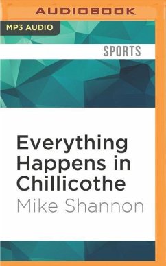 Everything Happens in Chillicothe: A Summer in the Frontier League with Max McLeary, the One-Eyed Umpire - Shannon, Mike
