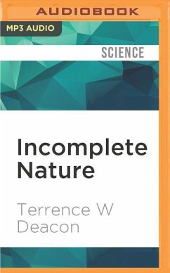 Incomplete Nature: How Mind Emerged from Matter - Deacon, Terrence W.