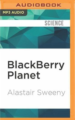 Blackberry Planet: The Story of Research in Motion and the Little Device That Took the World by Storm - Sweeny, Alastair