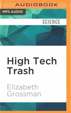 High Tech Trash: Digital Devices, Hidden Toxics, and Human Health - Grossman, Elizabeth