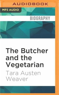 The Butcher and the Vegetarian: One Woman's Romp Through a World of Men, Meat, and Moral Crisis - Weaver, Tara Austen