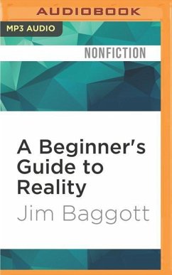 A Beginner's Guide to Reality: Exploring Our Everyday Adventures in Wonderland - Baggott, Jim