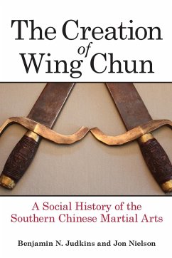 The Creation of Wing Chun - Judkins, Benjamin N.; Nielson, Jon