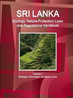Sri Lanka Ecology, Nature Protection Laws and Regulations Handbook Volume 1 Strategic Information and Basic Laws - Ibp, Inc.