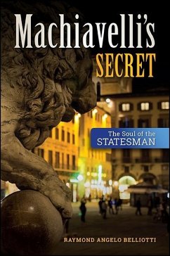 Machiavelli's Secret: The Soul of the Statesman - Belliotti, Raymond Angelo
