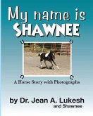 My Name Is Shawnee: A Horse Story with Photographs