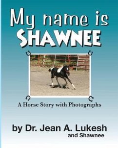 My Name Is Shawnee: A Horse Story with Photographs - Lukesh, Jean A.
