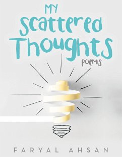 My Scattered Thoughts: Poems - Ahsan, Faryal