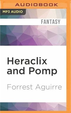 Heraclix and Pomp: A Novel of the Fabricated and the Fey - Aguirre, Forrest