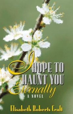 I Hope to Haunt You Eternally - Craft, Elisabeth Roberts