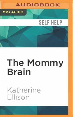 The Mommy Brain: How Motherhood Makes Us Smarter - Ellison, Katherine