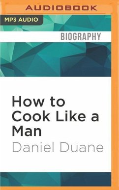 How to Cook Like a Man: A Memoir of Cookbook Obsession - Duane, Daniel