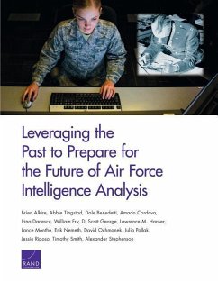 Leveraging the Past to Prepare for the Future of Air Force Intelligence Analysis - Alkire, Brien; Nemeth, Erik; Ochmanek, David; Pollak, Julia; Riposo, Jessie; Smith, Timothy; Stephenson, Alexander; Tingstad, Abbie; Benedetti, Dale; Cordova, Amado; Danescu, Irina; Fry, William; George, D Scott; Hanser, Lawrence M; Menthe, Lance