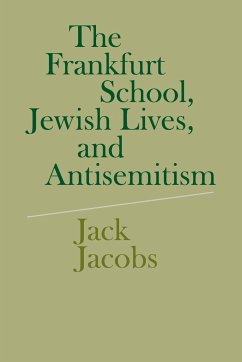 The Frankfurt School, Jewish Lives, and Antisemitism - Jacobs, Jack