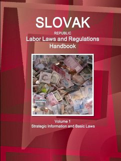 Slovak Republic Labor Laws and Regulations Handbook Volume 1 Strategic Information and Basic Laws - Ibp, Inc.