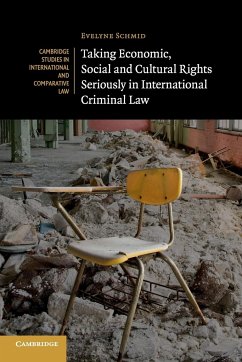 Taking Economic, Social and Cultural Rights Seriously in International Criminal Law - Schmid, Evelyne