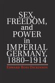 Sex, Freedom, and Power in Imperial Germany, 1880-1914