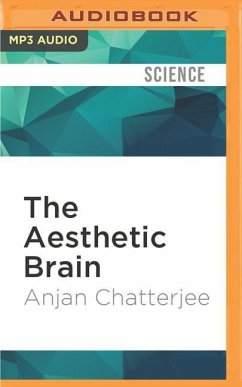 The Aesthetic Brain: How We Evolved to Desire Beauty and Enjoy Art - Chatterjee, Anjan