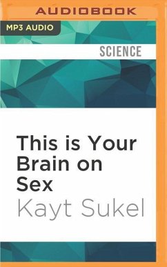 This Is Your Brain on Sex - Sukel, Kayt