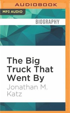 The Big Truck That Went by: How the World Came to Save Haiti and Left Behind a Disaster - Katz, Jonathan M.
