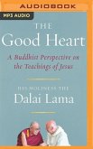 The Good Heart: A Buddhist Perspective on the Teachings of Jesus