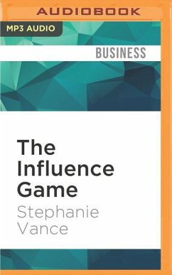 The Influence Game: 50 Insider Tactics from the Washington D.C. Lobbying World That Will Get You to Yes - Vance, Stephanie