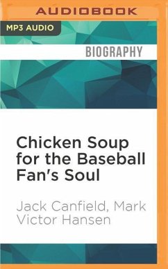 Chicken Soup for the Baseball Fan's Soul: Inspirational Stories of Baseball, Big-League Dreams and the Game of Life - Canfield, Jack; Hansen, Mark Victor