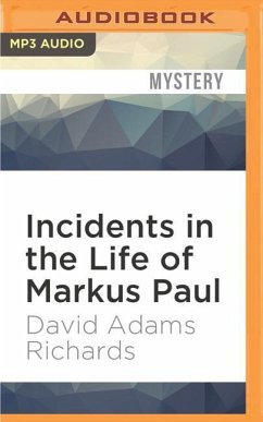 Incidents in the Life of Markus Paul - Richards, David Adams