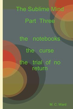 The Sublime Mind Part Three the notebooks - Ward, M. C.