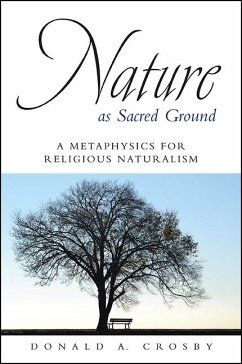 Nature as Sacred Ground: A Metaphysics for Religious Naturalism - Crosby, Donald A.