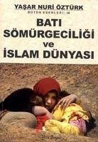 Bati Sömürgeciligi ve Islam Dünyasi - Nuri Öztürk, Yasar