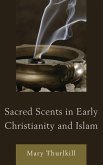 Sacred Scents in Early Christianity and Islam Sacred Scents in Early Christianity and Islam