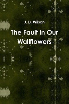 The Fault in Our Wallflowers - Wilson, J. D.
