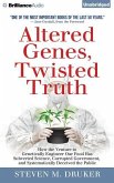 Altered Genes, Twisted Truth: How the Venture to Genetically Engineer Our Food Has Subverted Science, Corrupted Government, and Systematically Decei