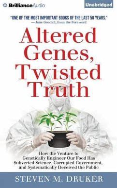 Altered Genes, Twisted Truth: How the Venture to Genetically Engineer Our Food Has Subverted Science, Corrupted Government, and Systematically Decei - Druker, Steven M.
