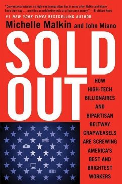 Sold Out: How High-Tech Billionaires & Bipartisan Beltway Crapweasels Are Screwing America's Best & Brightest Workers - Malkin, Michelle; Miano, John