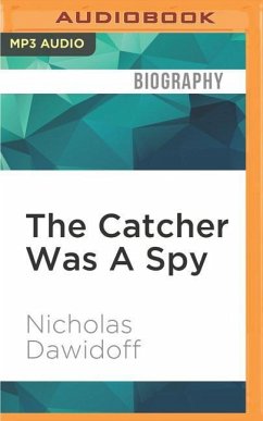 The Catcher Was a Spy: The Mysterious Life of Moe Berg - Dawidoff, Nicholas