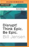 Disrupt! Think Epic. Be Epic.: 25 Successful Habits for an Extremely Disruptive World