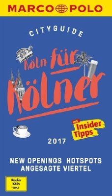 MARCO POLO Cityguide Köln für Kölner 2017 - Neumayer, Ingo; Johnen, Ralf